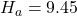 H_a=9.45