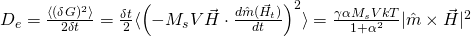 D_e = \frac{\langle (\delta G)^2 \rangle}{2\delta t}  = \frac{\delta t}{2}\langle \left( - M_s V \vec{H} \cdot \frac{d\hat{m}(\vec{H}_{t})}{dt}\right)^2 \rangle = \frac{\gamma \alpha M_s V kT}{1+\alpha^2} |\hat{m}\times\vec{H}|^2