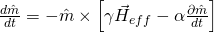 \frac{d \hat{m}}{dt} = - \hat{m} \times \left[\gamma \vec{H}_{eff} - \alpha \frac{\partial \hat{m}}{dt}\right]